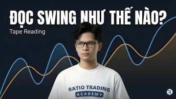 Kỹ thuật TAPE READING SWING-BY-SWING – từ cấu trúc đến hành vi tâm lý